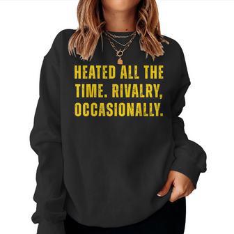 Heated All The Time Rivalry Occasionally Women Women Sweatshirt - Thegiftio UK