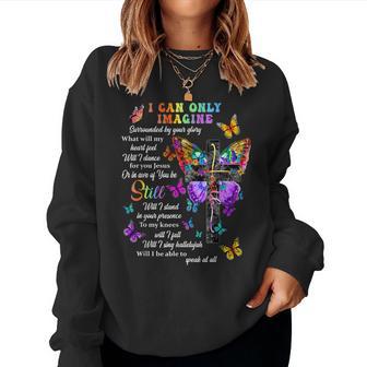 I Only Can Imagine Butterfly Christian Jesus God Lover Women Sweatshirt - Thegiftio UK