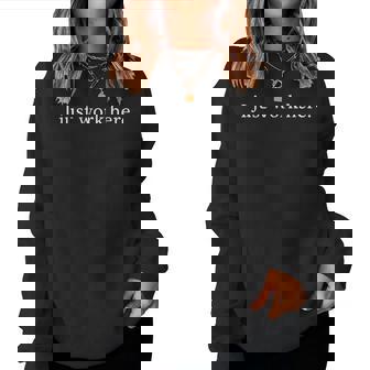 I Just Work Here Sarcastic Office Humor Casual Women Sweatshirt | Mazezy