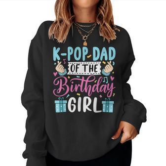 K-Pop Dad Of The Birthday Girl Women Sweatshirt - Thegiftio UK