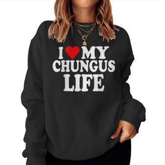 I Love My Chungus Life Girls Women Sweatshirt - Thegiftio UK