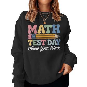 Math Test Day Show Your Work Groovy Math Teacher Testing Day Women Sweatshirt | Seseable UK