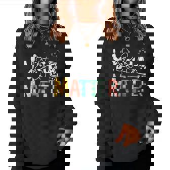 You Matter Scientist Student Science Teacher Pun Men Women Sweatshirt | Mazezy