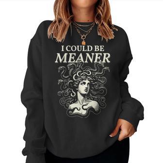 I Could Be Meaner Medusa Greek Mythology Ancient Girl Women Women Sweatshirt - Thegiftio