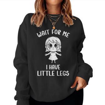 Meme hort Legs Wait For Me J'ai De Petites Jambes Sweat-shirt pour femme - Cadeauxyz