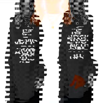 I Get Nervous Around Girls Introvert Humor Women Sweatshirt | Mazezy