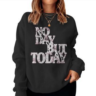 No Day But Today Amante Del Teatro Musical Motivacional Cuello Sudadera Mujer - Regaloses