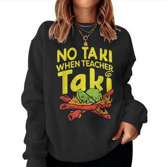 No Taki When Teacher Taki Teacher Pun Humor Women Sweatshirt | Mazezy