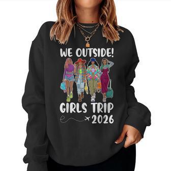 We Outside Girls Trip 2026 Black Sistas Together Traveling Women Sweatshirt - Thegiftio