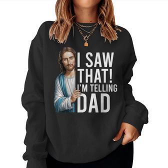 I Saw That I'm Telling Dad Jesus Meme Christian Women Sweatshirt - Thegiftio UK