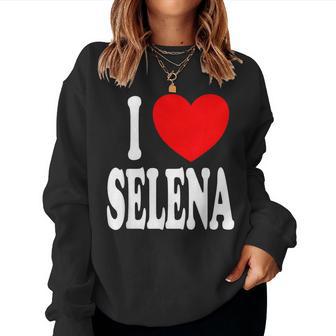 Selena First Name Girl I Love Selena Women Sweatshirt - Thegiftio UK