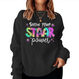 Show Your Staar Power Test Day Teacher Tie Dye Testing Exam Women Sweatshirt - Thegiftio UK