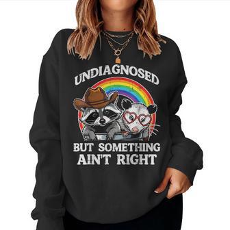 Undiagnosed But Something Aint Right Raccoon Women Women Sweatshirt | Seseable CA