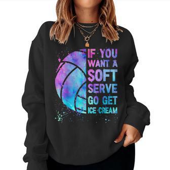 Volleyball N Girls If You Want A Soft Serve Women Sweatshirt - Thegiftio UK