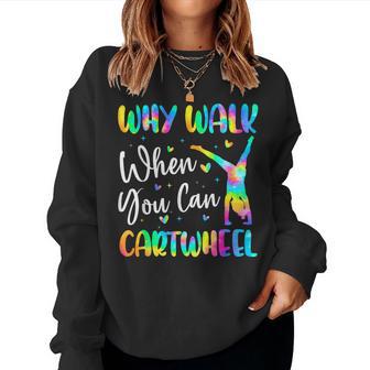 Why Walk When You Can Cartwheel Gymnast Girl Gymnastics Women Sweatshirt - Monsterry