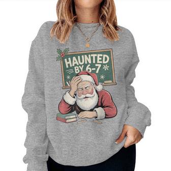 Haunted By 6-7 Teacher 67 Christmas Claus Six Seven Women Sweatshirt - Thegiftio UK