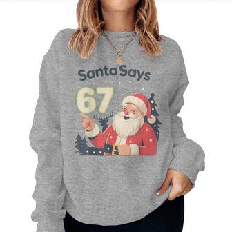 Santa Says 67 Christmas Meme Claus Six Seven Women Women Sweatshirt - Monsterry