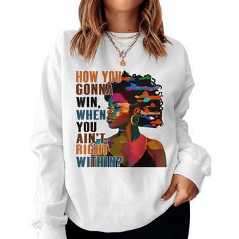 Black Girl How You Gon' Win When You Ain't Right Within Women Sweatshirt - Thegiftio