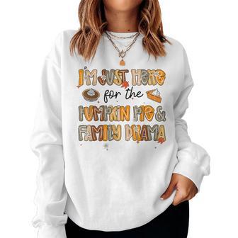 Cute Fall I'm Just Here For The Pumpkin Pie And Family Drama Women Sweatshirt - Thegiftio UK