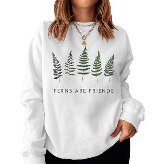Ferns Are Friends Plant Lover Plant Enthusiasts Friends Women Sweatshirt - Thegiftio