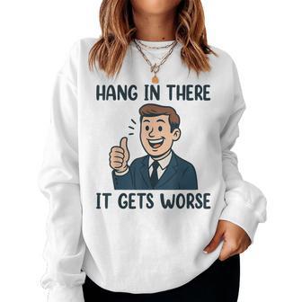 Hang In There It Gets Worse For Women Women Sweatshirt - Thegiftio UK