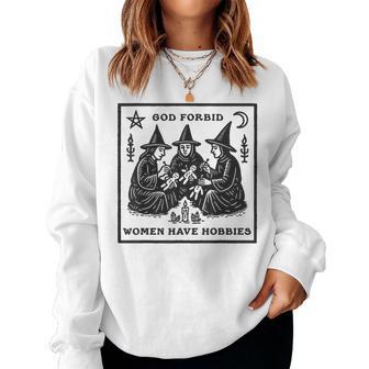 God Forbid Have Hobbies Witchy Feminist Women Sweatshirt | Seseable CA