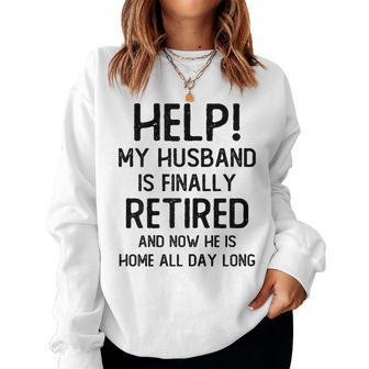 Help My Husband Is Finally Retired Quote For A Wife Women Sweatshirt - Thegiftio UK