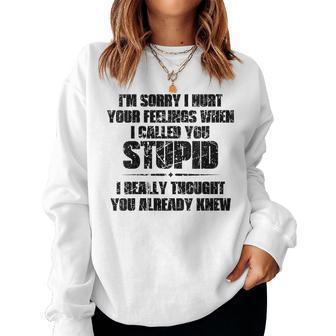 I'm Sorry I Hurt Your Feelings When I Called You Stupid Women Sweatshirt - Thegiftio UK