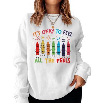 Its Okay To Feel All The Feels Mood Color Crayons Teacher Women Sweatshirt - Thegiftio UK