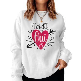 J'ai Dit Oui Future Mariée Evjf Enterrement Deie Fille Sweat-shirt pour femme - Cadeauxyz