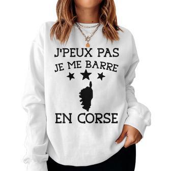 Je Peux Pas Je Me Barre En Corse Cadeau Humour Homme Sweat-shirt pour femme - Cadeauxyz