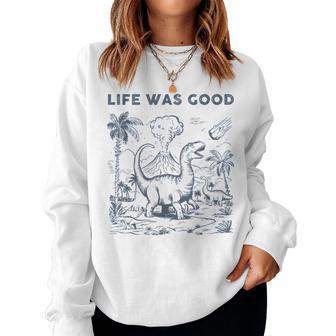 Life Was Good Dinosaur Vintage 90S Dino Womens Women Sweatshirt - Thegiftio