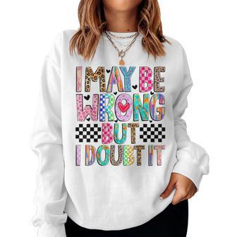I May Be Wrong But I Doubt It Mom Sayings Sarcasm Women Sweatshirt - Thegiftio UK