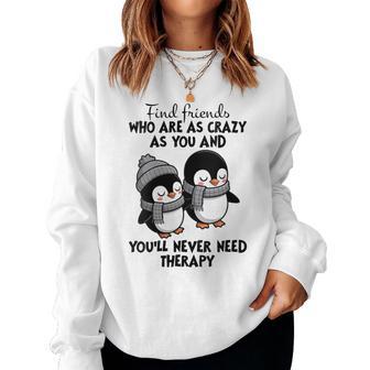 Penguin Find Friends Who Are As Crazy As You & You'll Never Women Sweatshirt - Thegiftio