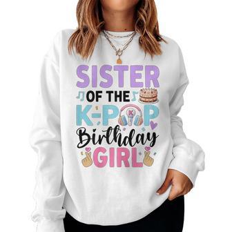 Sister Of The K-Pop Birthday Girl K Pop Birthday Women Sweatshirt - Thegiftio UK
