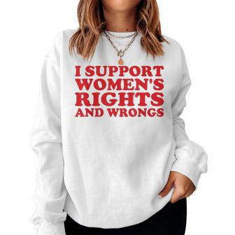 I Support Women's Rights And Wrongs Feminist Girl Women Sweatshirt - Thegiftio UK