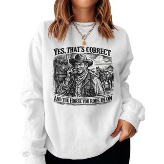 Yes That’S Correct And The Horse You Rode In On Women Sweatshirt - Thegiftio UK