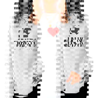 化学、化学が好き、化学の先生 化学実験技師、プレゼント、男性女性子供 I Love Chemistry レディーススウェットシャツ - Kawaiitshirt