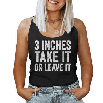 3 Inches Take It Or Leave It Three Inch Sarcastic Women Tank Top - Thegiftio
