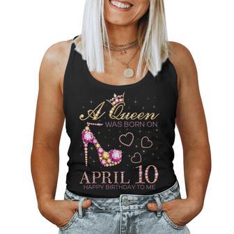 A Queen Was Born On April 10 Happy Birthday To Me 4月10日 レディースタンクトップ - Kawaiitshirt