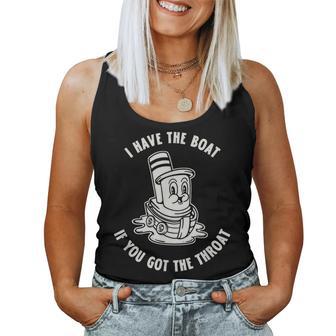 I Have The Boat You Got The Throat Sarcastic Adult Humor Women Tank Top | Mazezy