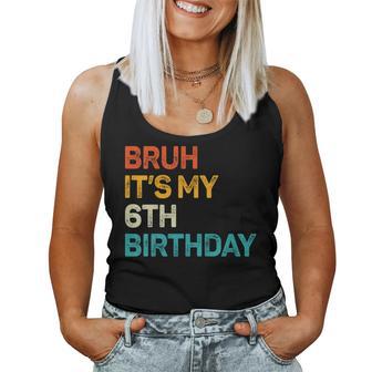 Bruh It's My 6Th Birthday Six Bday 6Yr Old Birthday Boy Girl Women Tank Top - Thegiftio
