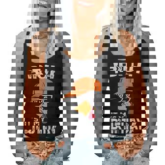 Bruh It’S My Birthday Thanksgiving Turkey Birthday Women Women Tank Top - Monsterry