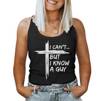 I Can't But I Know A Guy Religious Christian Women Tank Top - Thegiftio UK