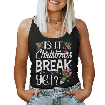 Is It Christmas Break Yet Christmas Teacher Xmas Women Tank Top - Seseable