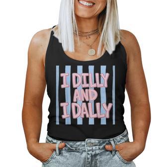 I Dilly And I Dally Cute Dilly Dallying For And Girls Women Tank Top - Thegiftio UK