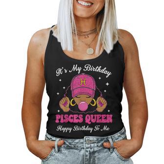 It's My Birthday Pisces Queen Happy Birthday To Me Afro Girl Women Tank Top - Thegiftio UK