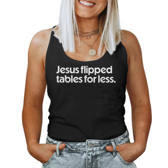 Jesus Flipped Tables For Less Christian Faith Quote Women Tank Top - Seseable