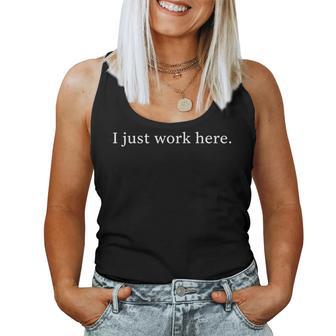 I Just Work Here Sarcastic Office Humor Casual Women Tank Top | Mazezy