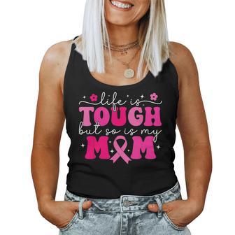 Life Is Tough But So Is My Mom Pink Breast Cancer Warrior Women Tank Top - Thegiftio UK